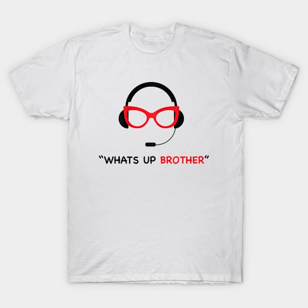 Whats up brother T-Shirt by WILLER